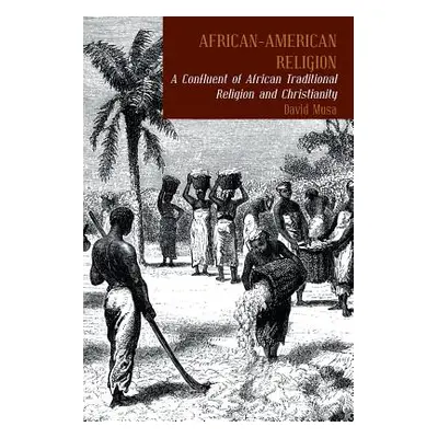 "African-American Religion: A Confluent of African Traditional Religion and Christianity" - "" (