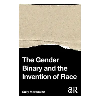 "The Gender Binary and the Invention of Race" - "" ("Markowitz Sally")