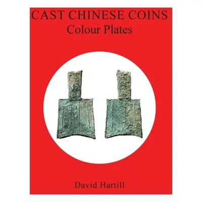 "Cast Chinese Coins: Colour Plates: Colour Plates" - "" ("Hartill David")