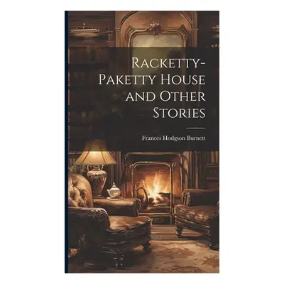 "Racketty-Paketty House and Other Stories" - "" ("Burnett Frances Hodgson")