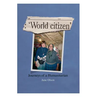 "World Citizen: Journeys of a Humanitarian" - "" ("Olson Jane")