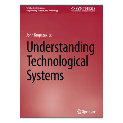 "Understanding Technological Systems" - "" ("Krupczak Jr John")