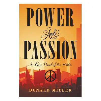 "Power and Passion: An Epic Novel of the 1960S" - "" ("Miller Donald")