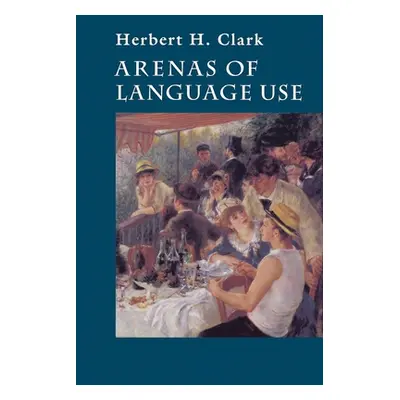 "Arenas of Language Use" - "" ("Clark Herbert H.")