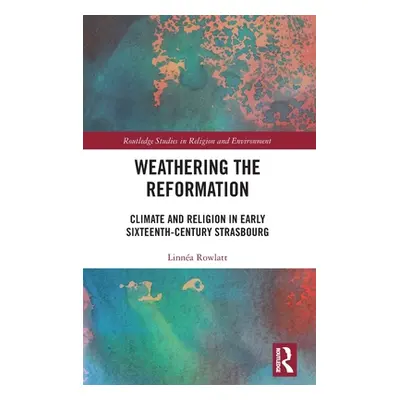 "Weathering the Reformation: Climate and Religion in Early Sixteenth-Century Strasbourg" - "" ("