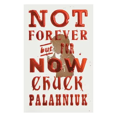 "Not Forever, But For Now" - "" ("Palahniuk Chuck")