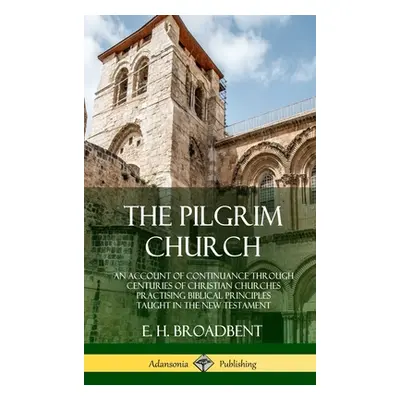 "The Pilgrim Church: An Account of Continuance Through Centuries of Christian Churches Practisin