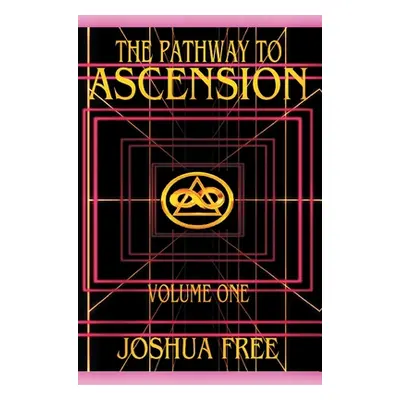 "The Pathway to Ascension (Volume One): Spiritual Clearing (Level 0 to 3)" - "" ("Free Joshua")