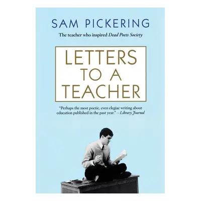 "Letters to a Teacher" - "" ("Pickering Sam")