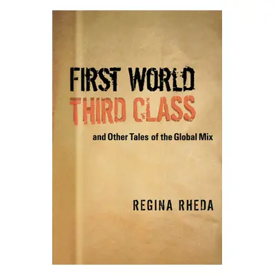 "First World Third Class and Other Tales of the Global Mix" - "" ("Rheda Regina")