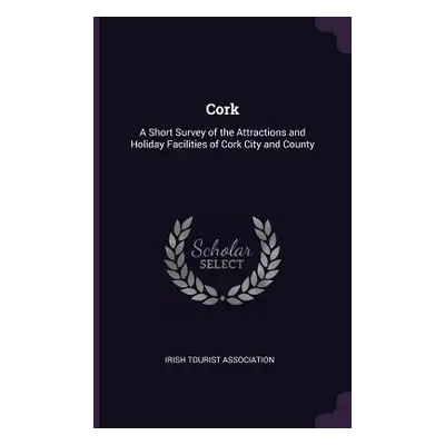 "Cork: A Short Survey of the Attractions and Holiday Facilities of Cork City and County" - "" ("