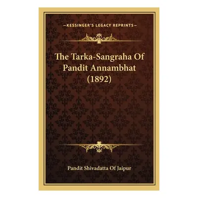 "The Tarka-Sangraha Of Pandit Annambhat (1892)" - "" ("Pandit Shivadatta of Jaipur")