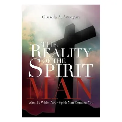 "The Reality of the Spirit Man: Ways by Which Your Spirit Man Contacts You" - "" ("Areogun Oluso