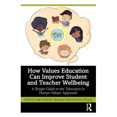 "How Values Education Can Improve Student and Teacher Wellbeing: A Simple Guide to the 'Educatio