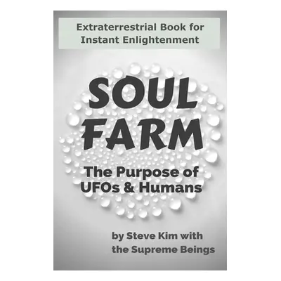 "Soul Farm: The Purpose of UFOs & Humans (Nonfiction)" - "" ("Kim Steve")