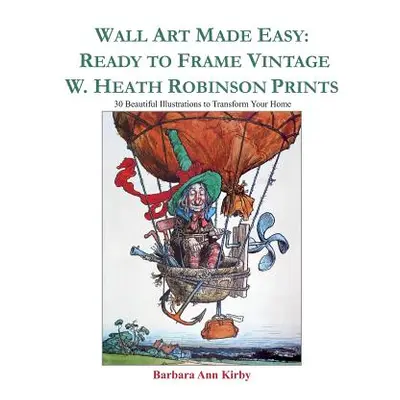 "Wall Art Made Easy: Ready to Frame Vintage W. Heath Robinson Prints: 30 Beautiful Illustrations