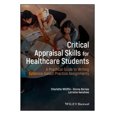 "Critical Appraisal Skills for Healthcare Students: A Practical Guide to Writing Evidence-Based 