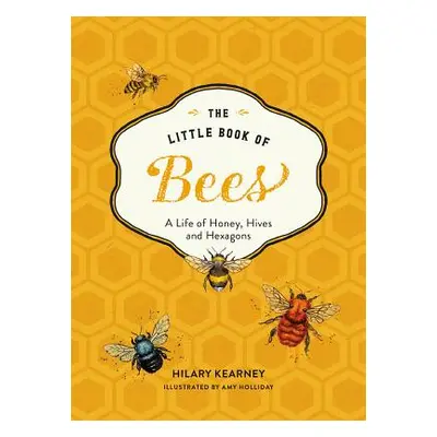 "Little Book of Bees: An Illustrated Guide OT the Extraordinary Lives of Bees" - "" ("Kearney Hi