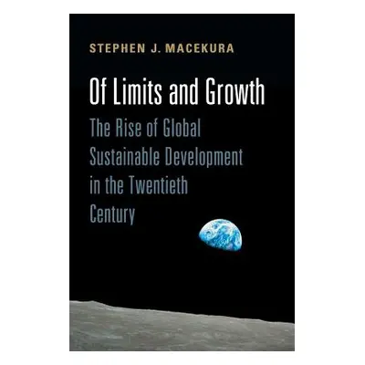 "Of Limits and Growth: The Rise of Global Sustainable Development in the Twentieth Century" - ""