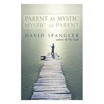 "Parent as Mystic, Mystic as Parent" - "" ("Spangler David")