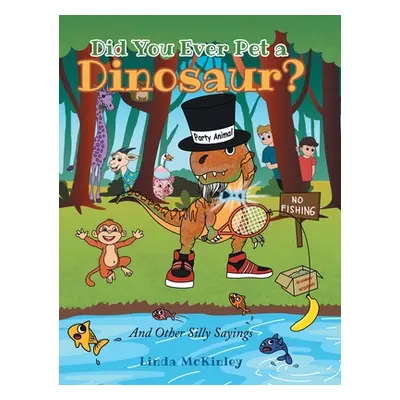 "Did You Ever Pet a Dinosaur?: And Other Silly Sayings" - "" ("McKinley Linda")