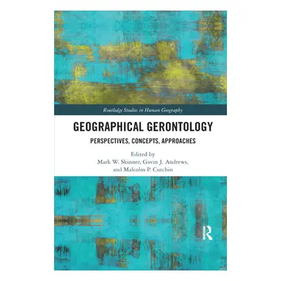 "Geographical Gerontology: Perspectives, Concepts, Approaches" - "" ("Skinner Mark W.")