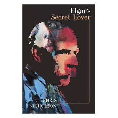 "Elgar's Secret Lover" - "" ("Nicholson Chris")