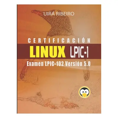 "Certificacin Linux Lpic 102: Gua para el examen LPIC-102 - Versin revisada y actualizada" - "" 