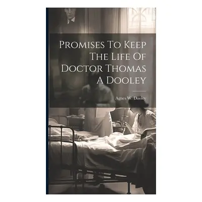 "Promises To Keep The Life Of Doctor Thomas A Dooley" - "" ("Agnes W Dooley")