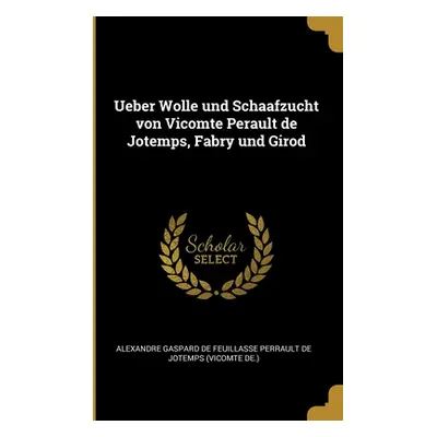 "Ueber Wolle und Schaafzucht von Vicomte Perault de Jotemps, Fabry und Girod" - "" ("Alexandre G