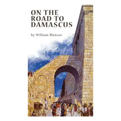 "On The Road To Damascus" - "" ("Blencoe William")