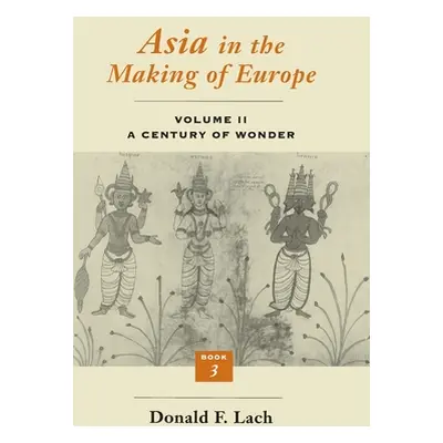 "Asia in the Making of Europe, Volume II: A Century of Wonder. Book 3: The Scholarly Disciplines