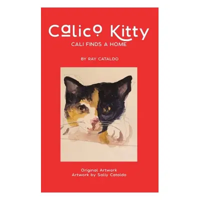 "Calico Kitty: Cali Finds a Home" - "" ("Cataldo Ray")