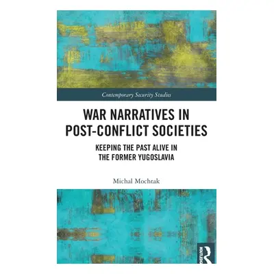 "War Narratives in Post-Conflict Societies: Keeping the Past Alive in the former Yugoslavia" - "