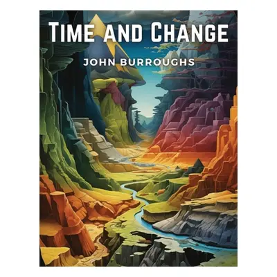 "Time and Change" - "" ("John Burroughs")