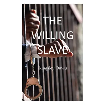 "The Willing Slave" - "" ("Onwu Kingsley")