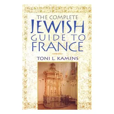 "The Complete Jewish Guide to France" - "" ("Kamins Toni L.")