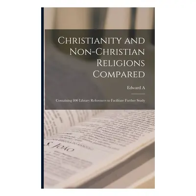 "Christianity and Non-Christian Religions Compared; Containing 800 Library References to Facilit