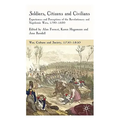 "Soldiers, Citizens and Civilians: Experiences and Perceptions of the Revolutionary and Napoleon