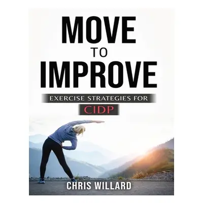 "Move to Improve: Exercise Strategies for Cidp" - "" ("Willard Chris")