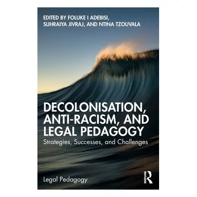 "Decolonisation, Anti-Racism, and Legal Pedagogy: Strategies, Successes, and Challenges" - "" ("