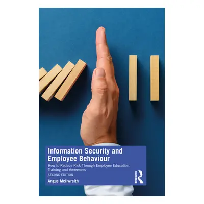 "Information Security and Employee Behaviour: How to Reduce Risk Through Employee Education, Tra