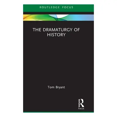 "The Dramaturgy of History" - "" ("Bryant Tom")