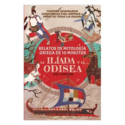 "Relatos de la mitologa griega en 10 minutos: La Ilada y La Odisea" - "" ("Chester Joy")