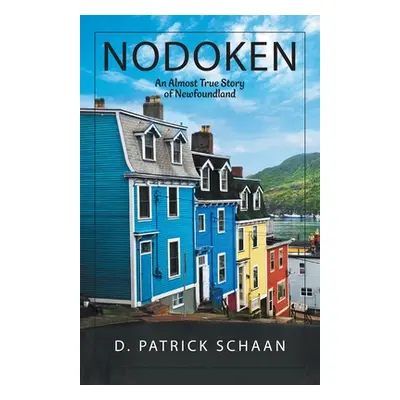 Nodoken: An Almost True Story of Newfoundland (Schaan D. Patrick)