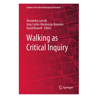 "Walking as Critical Inquiry" - "" ("Lasczik Alexandra")