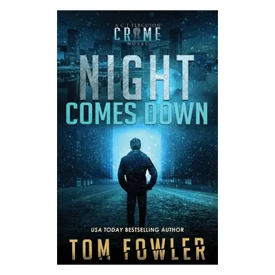 "Night Comes Down: A C.T. Ferguson Crime Novel" - "" ("Fowler Tom")