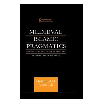 "Medieval Islamic Pragmatics: Sunni Legal Theorists' Models of Textual Communication" - "" ("Ali