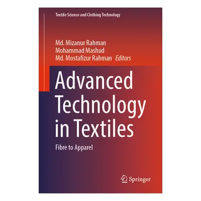 "Advanced Technology in Textiles: Fibre to Apparel" - "" ("Rahman MD Mizanur")