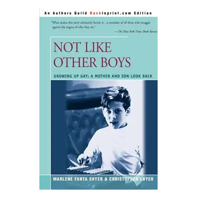 "Not Like Other Boys: Growing Up Gay: A Mother and Son Look Back" - "" ("Shyer Marlene Fanta")